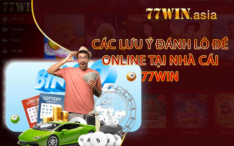 Các Lưu ý Đánh Lô Đề Online Tại Nhà Cái 77win
