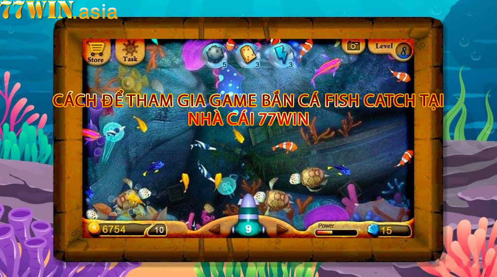 Cách Để Tham Gia Game Bắn Cá Fish Catch Tại Nhà Cái 77win