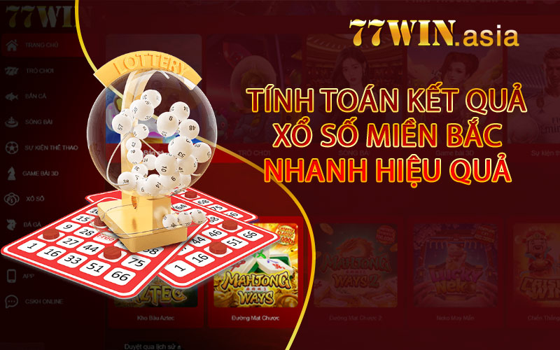 Tính Toán Kết Quả Xổ Số Miền Bắc Nhanh Hiệu Quả
