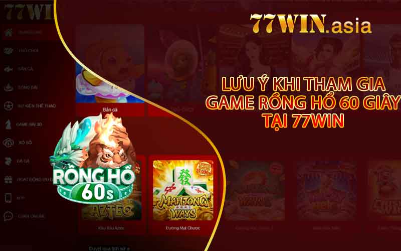 Lưu ý Khi Tham Gia Game Rồng Hổ 60 Giây Tại 77win